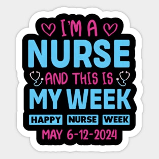 I'M Nurse And This Is My Week HapNurse Week May 6-12 Sticker